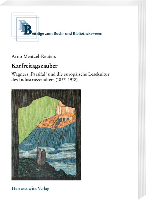 Karfreitagszauber: Wagners Parsifal Und Die Europaische Lesekultur Des Industriezeitalters (1857-1918) (Paperback)