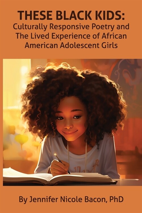 These Black Kids: Culturally Responsive Poetry and the Lived Experience of African American Adolescent Girls (Paperback)