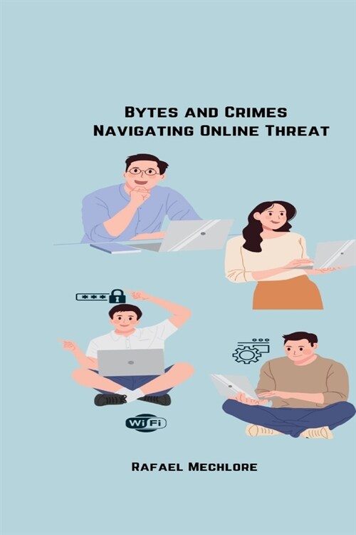 Bytes and Crimes Navigating Online Threats (Paperback)