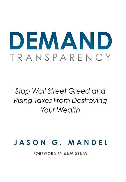 Demand Transparency: Stop Wall Street Greed and Rising Taxes From Destroying Your Wealth (Hardcover)
