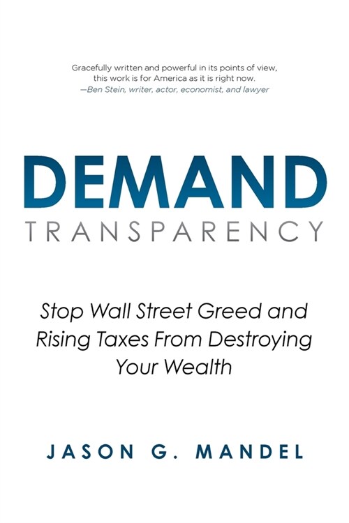 Demand Transparency: Stop Wall Street Greed and Rising Taxes From Destroying Your Wealth (Paperback)