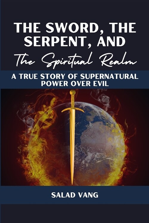 The Sword, the Serpent, and the Spiritual Realm: A True Story of Supernatural Power Over Evil (Paperback)