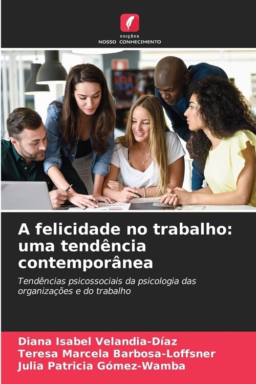 A felicidade no trabalho: uma tend?cia contempor?ea (Paperback)