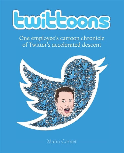 Twittoons: One employees cartoon chronicle of Twitters accelerated descent (Paperback)