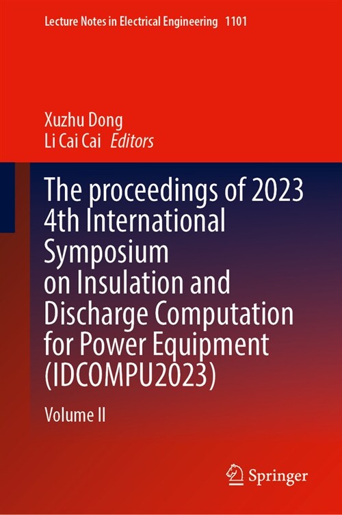 The Proceedings of 2023 4th International Symposium on Insulation and Discharge Computation for Power Equipment (Idcompu2023): Volume II (Hardcover, 2024)