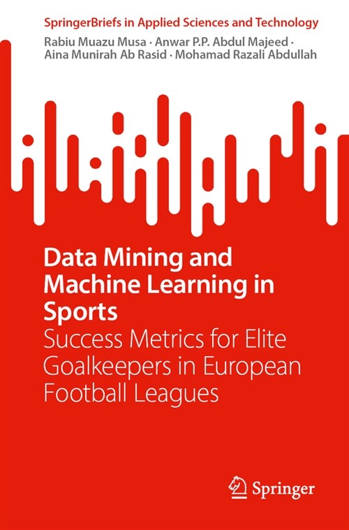 Data Mining and Machine Learning in Sports: Success Metrics for Elite Goalkeepers in European Football Leagues (Paperback, 2024)