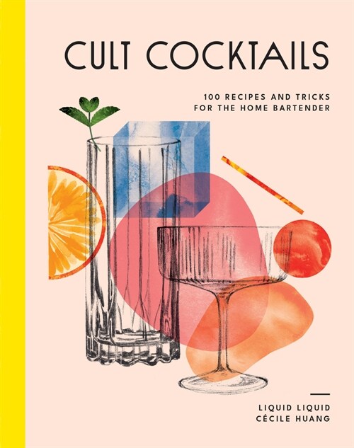 Cult Cocktails: 100 Recipes and Tricks for the Home Bartender (Hardcover)