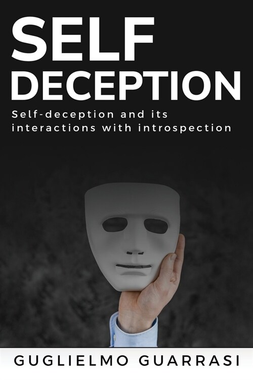 Self-deception and its interactions with introspection (Paperback)