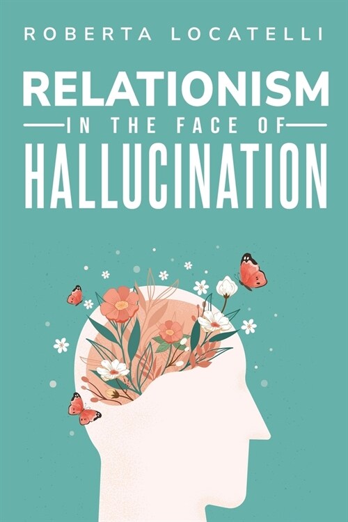 Relationalism in the Face of Hallucinations (Paperback)