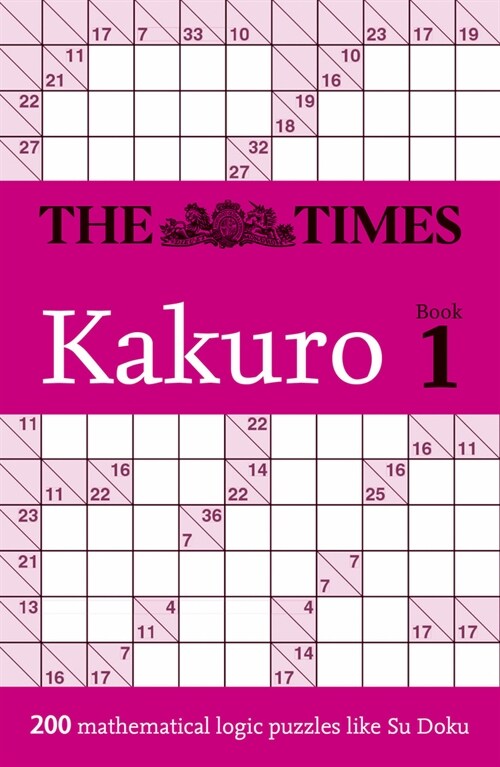 The Times Kakuro Book 1 : 200 Mathematical Logic Puzzles (Paperback)