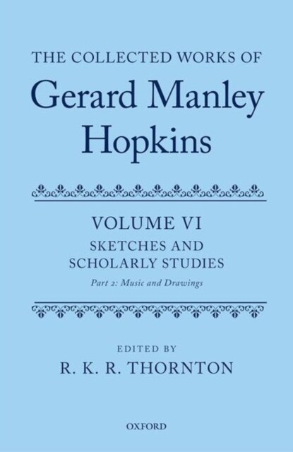 The Collected Works of Gerard Manley Hopkins : Volume VI: Sketches and Scholarly Studies, Part II: Musical Settings and Sketches (Hardcover)