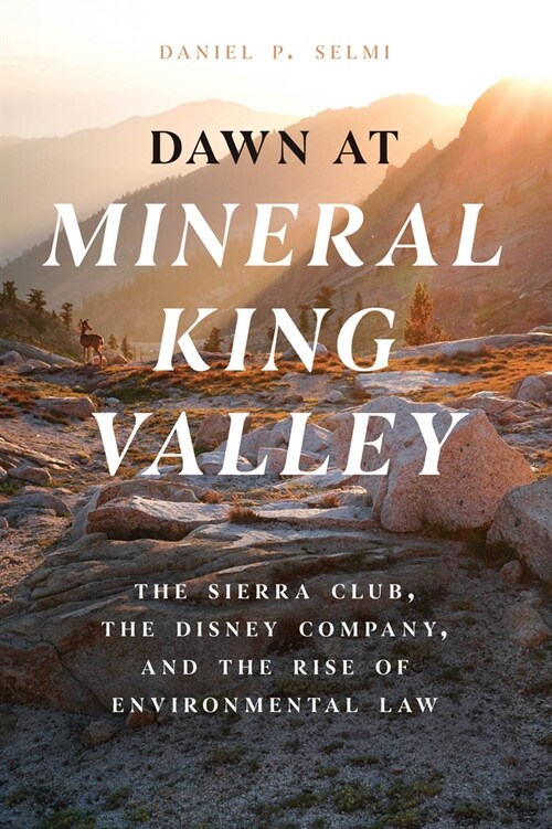 Dawn at Mineral King Valley: The Sierra Club, the Disney Company, and the Rise of Environmental Law (Paperback)