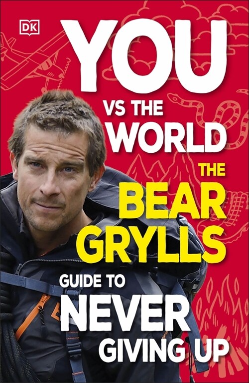 You Vs the World : The Bear Grylls Guide to Never Giving Up (Paperback)
