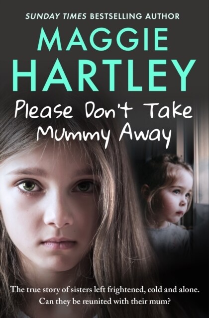 Please Dont Take Mummy Away : The true story of two sisters left cold, frightened, hungry and alone - The Instant Sunday Times Bestseller (Paperback)