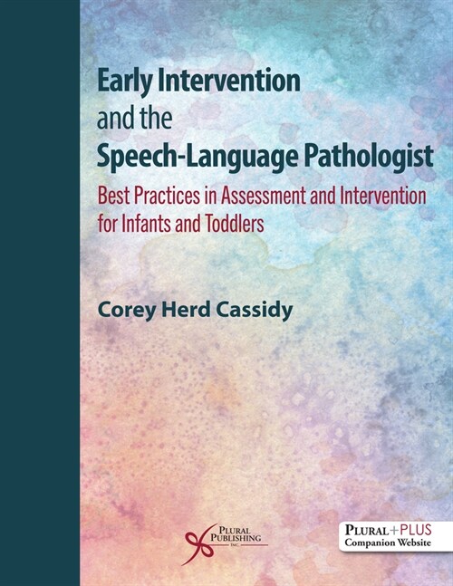 Early Intervention and the Speech-Language Pathologist : Best Practices in Assessment and Intervention for Infants and Toddlers (Paperback)