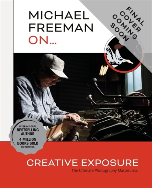 Michael Freeman On... Creative Exposure : The Ultimate Photography Masterclass (Paperback)