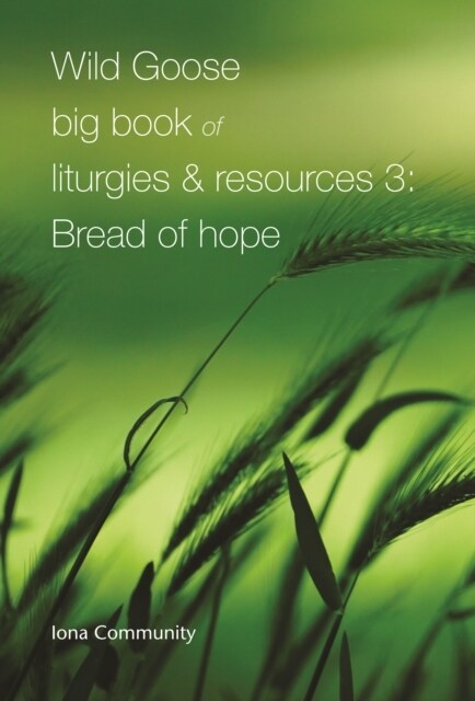 Wild Goose Big Book of Liturgies & Resources 3: Bread of Hope (Paperback)