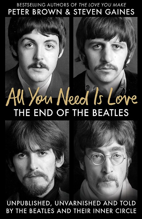 All You Need Is Love : The End of the Beatles - An Oral History by Those Who Were There (Paperback)