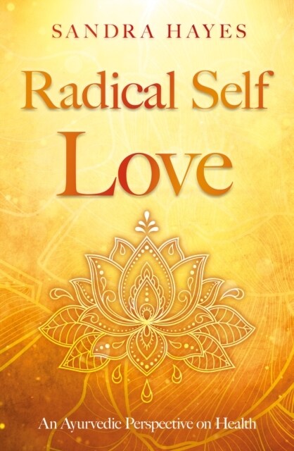 Radical Self Love : An Ayurvedic Perspective on Health (Paperback)