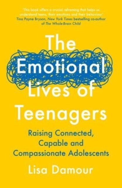 The Emotional Lives of Teenagers : Raising Connected, Capable and Compassionate Adolescents (Paperback, Main)