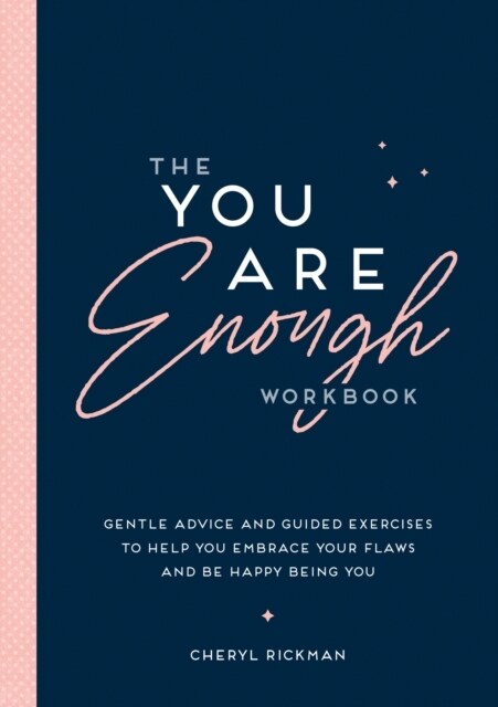 The You Are Enough Workbook : Gentle Advice and Guided Exercises to Help You Embrace Your Flaws and Be Happy Being You (Paperback)