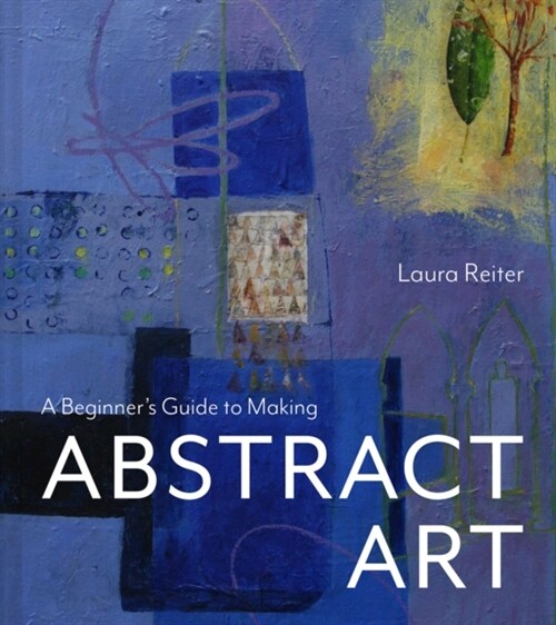 A Beginner’s Guide to Making Abstract Art (Hardcover)