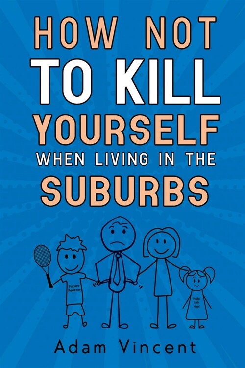 How Not To Kill Yourself When Living In The Suburbs (Paperback)