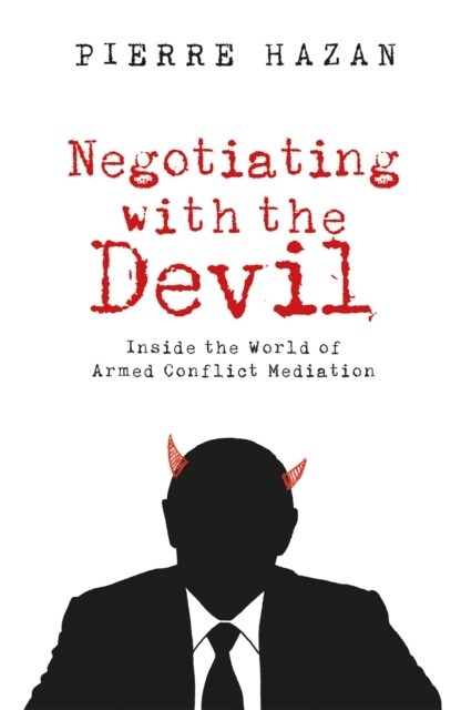 Negotiating with the Devil : Inside the World of Armed Conflict Mediation (Hardcover)