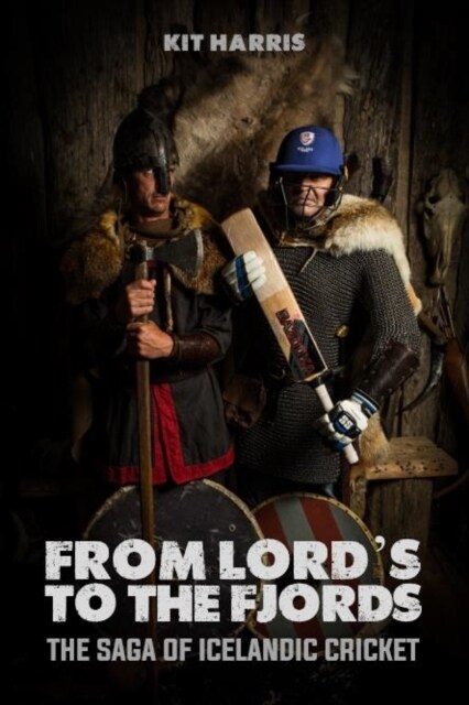 From Lords to the Fjords : The Saga of Icelandic Cricket (Hardcover)