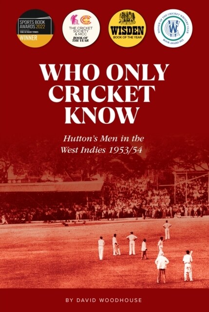 Who Only Cricket Know : Huttons Men in the West Indies 1953/54 (Paperback)