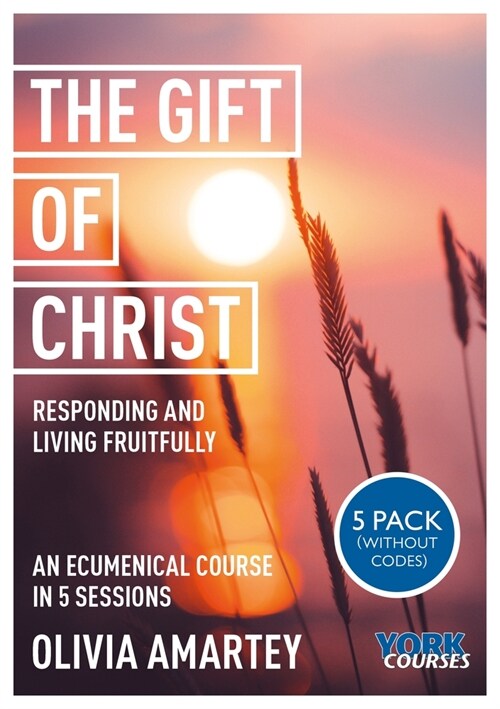 The Gift of Christ : Responding and Living Fruitfully: York Courses (Multiple-component retail product)