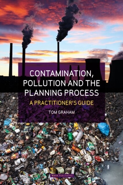 Contamination, Pollution & the Planning Process : A Practitioners Guide (Paperback)