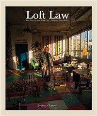 Joshua Charow: Loft Law: The Last of New York Citys Original Artist Lofts (Hardcover)