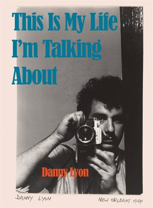 Danny Lyon: This is My Life Im Talking About (Hardcover)