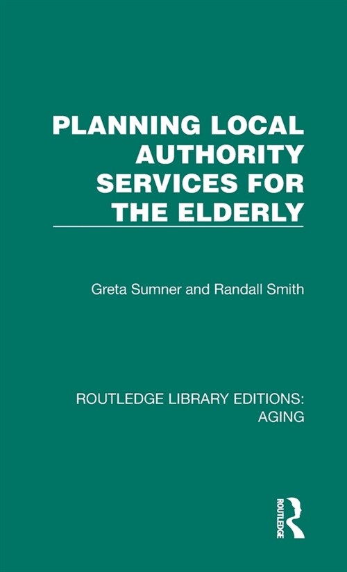 Planning Local Authority Services for the Elderly (Hardcover, 1)