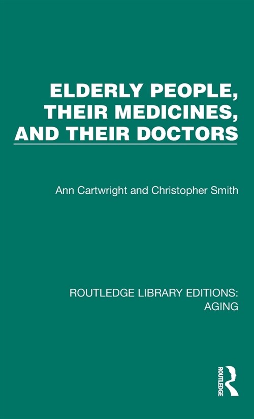 Elderly People, Their Medicines, and Their Doctors (Hardcover, 1)