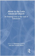 Abuse in the Latin American Church : An Evolving Crisis at the Core of Catholicism (Hardcover)