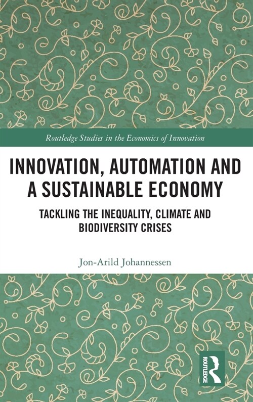 Innovation, Automation and a Sustainable Economy : Tackling the Inequality, Climate and Biodiversity Crises (Hardcover)