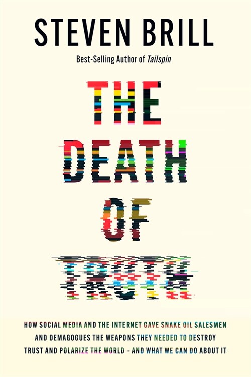 The Death of Truth: How Social Media and the Internet Gave Snake Oil Salesmen and Demagogues the Weapons They Needed to Destroy Trust and (Hardcover)