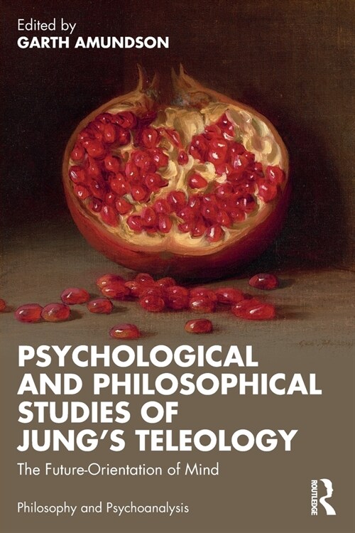 Psychological and Philosophical Studies of Jung’s Teleology : The Future-Orientation of Mind (Paperback)