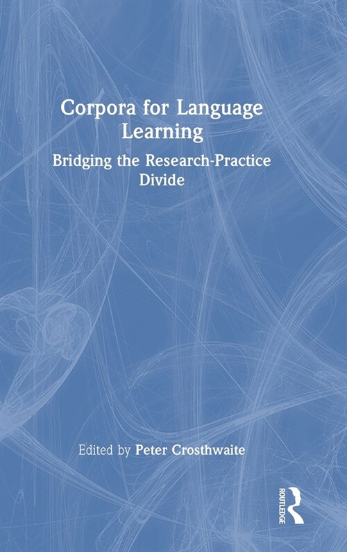 Corpora for Language Learning : Bridging the Research-Practice Divide (Hardcover)