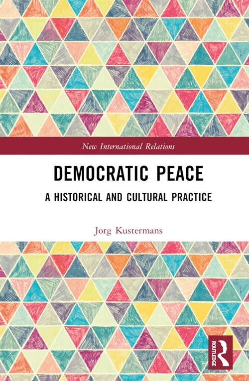 Democratic Peace : A Historical and Cultural Practice (Hardcover)