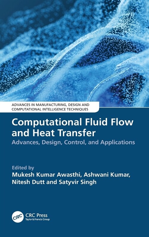 Computational Fluid Flow and Heat Transfer : Advances, Design, Control, and Applications (Hardcover)