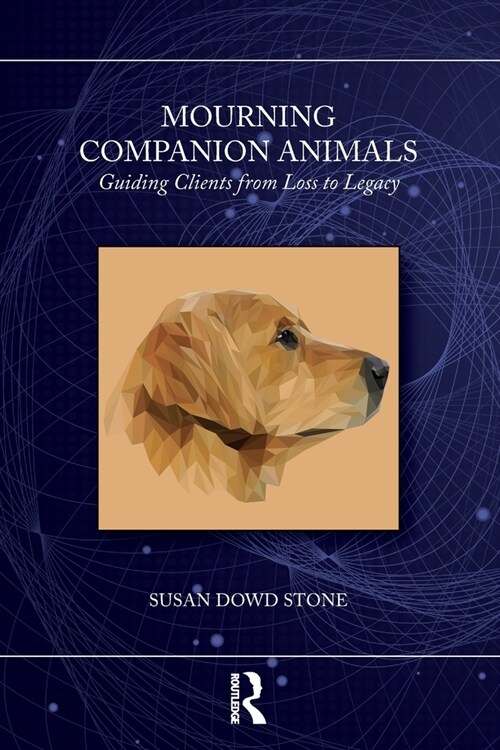 Mourning Companion Animals : Guiding Clients from Loss to Legacy (Paperback)