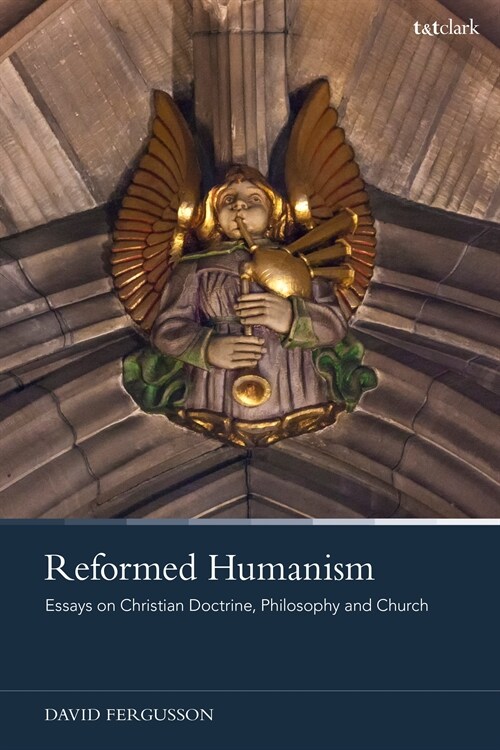 Reformed Humanism : Essays on Christian Doctrine, Philosophy, and Church (Hardcover)