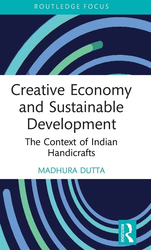 Creative Economy and Sustainable Development : The Context of Indian Handicrafts (Hardcover)