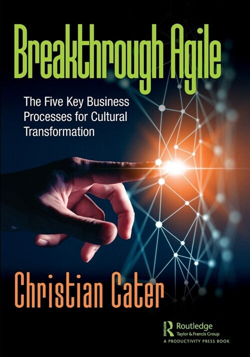 Breakthrough Agile : The Five Key Business Processes for Cultural Transformation (Paperback)