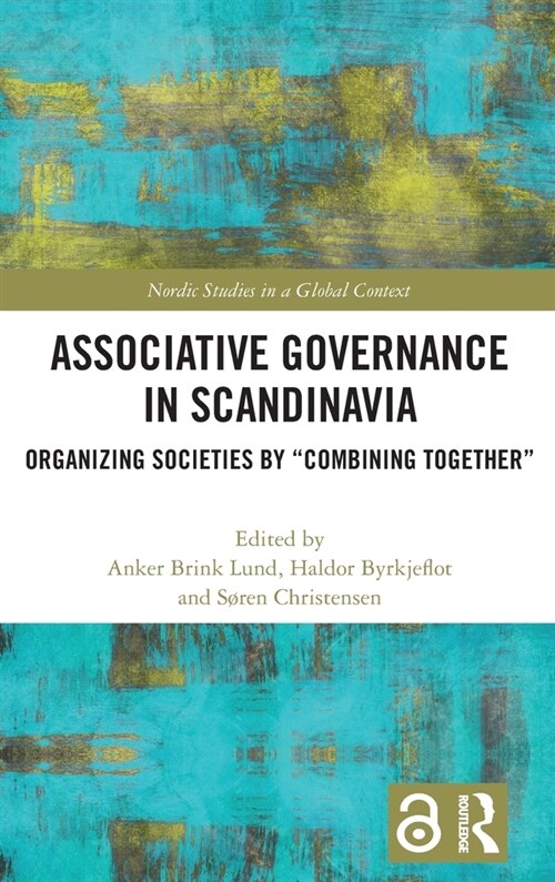 Associative Governance in Scandinavia : Organizing Societies by “Combining Together” (Hardcover)