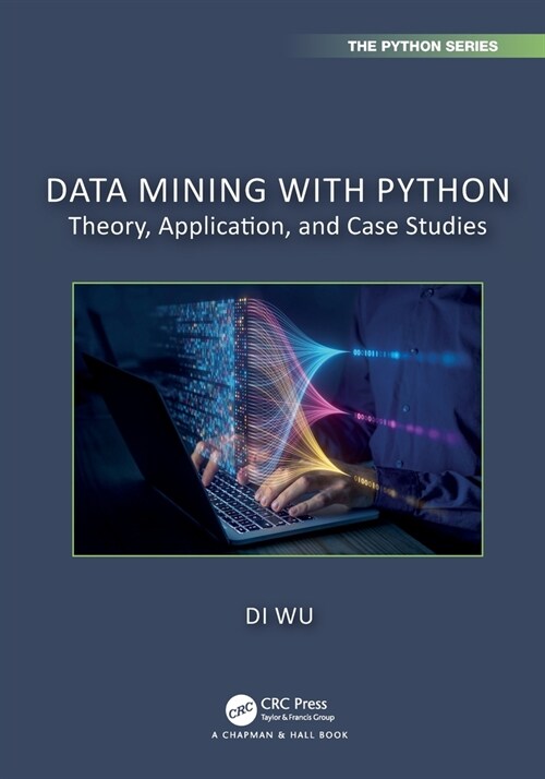 Data Mining with Python : Theory, Application, and Case Studies (Paperback)