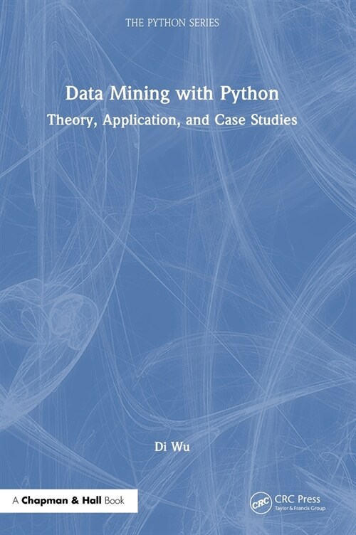 Data Mining with Python : Theory, Application, and Case Studies (Hardcover)